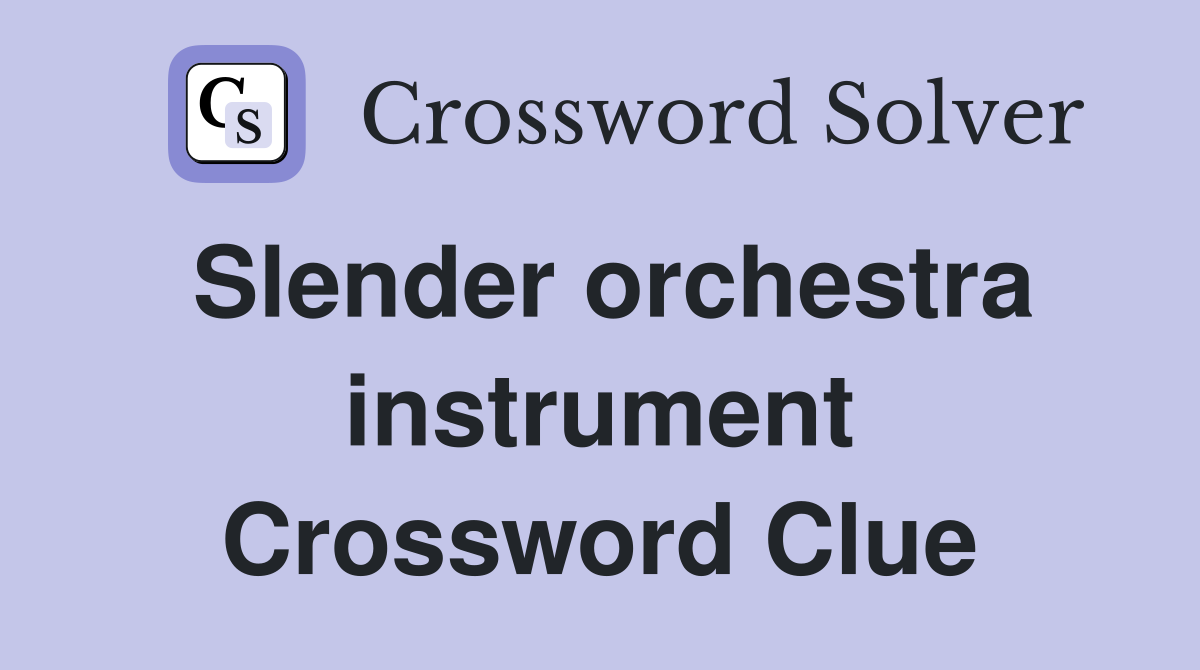 Slender orchestra instrument Crossword Clue
