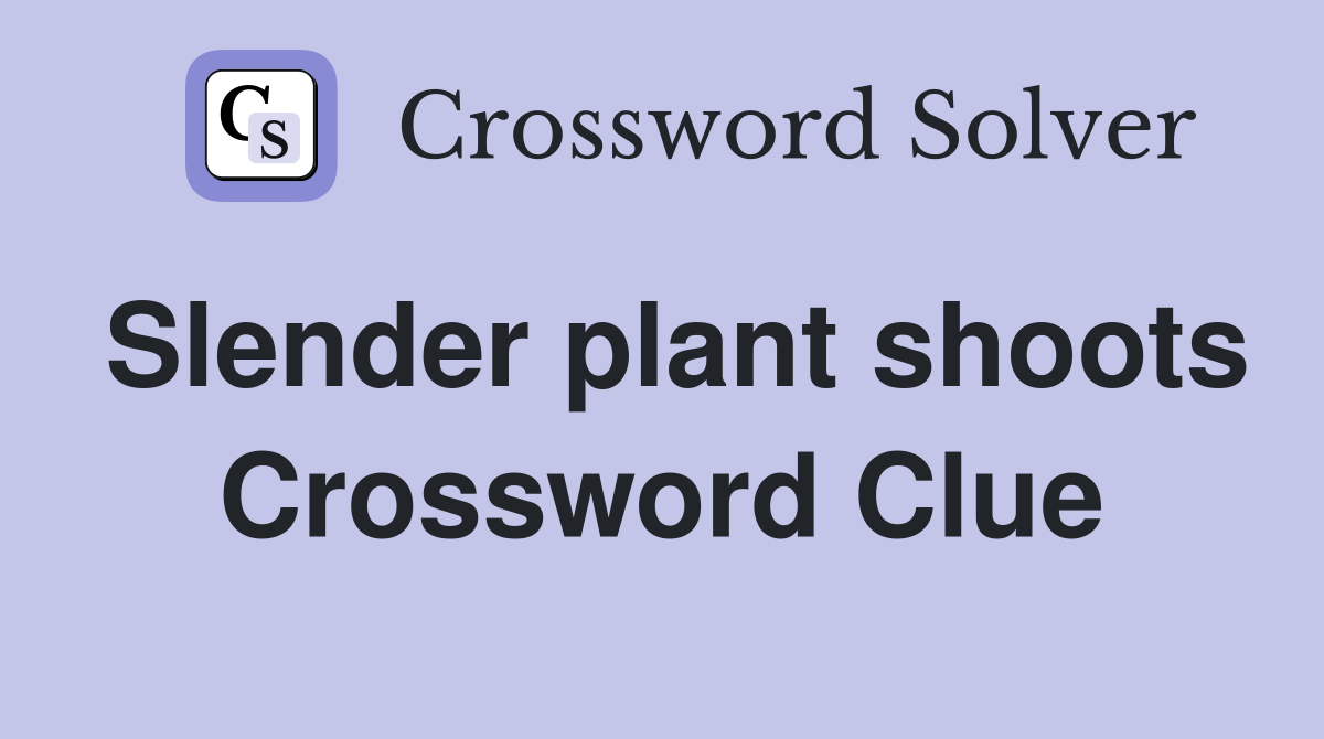Slender plant shoots Crossword Clue
