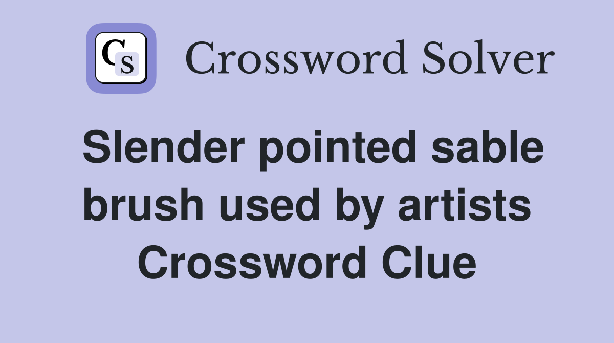 Slender pointed sable brush used by artists Crossword Clue