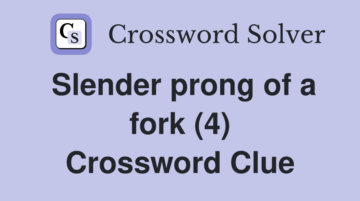 Slender prong of a fork (4) Crossword Clue