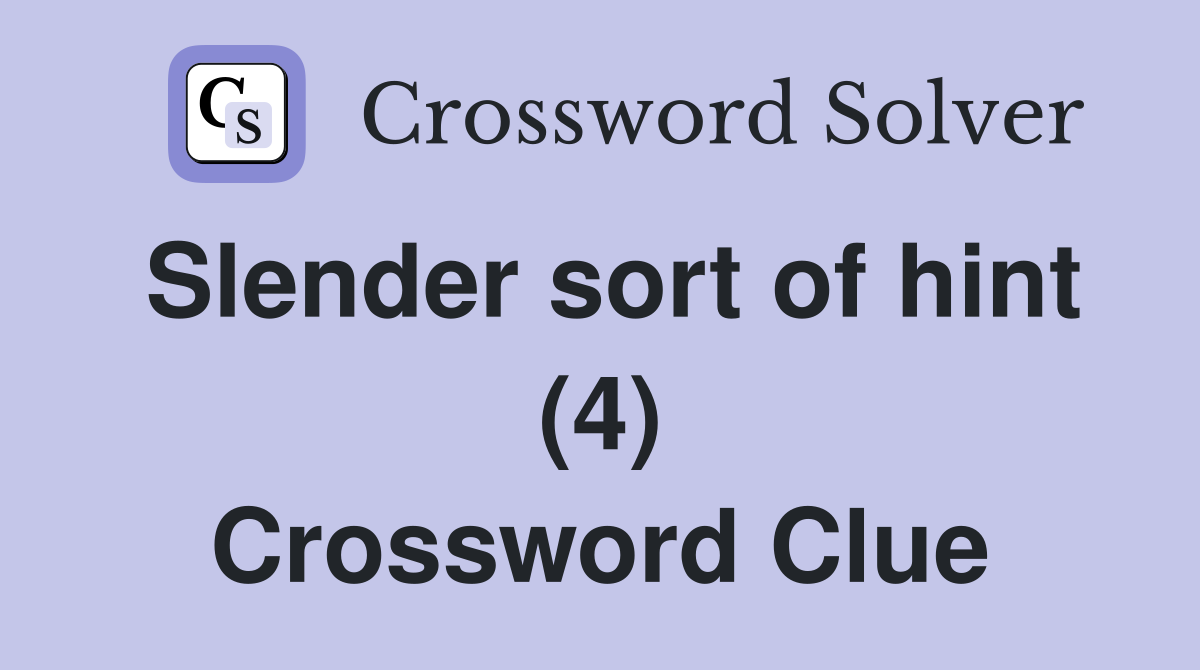 Slender sort of hint (4) Crossword Clue