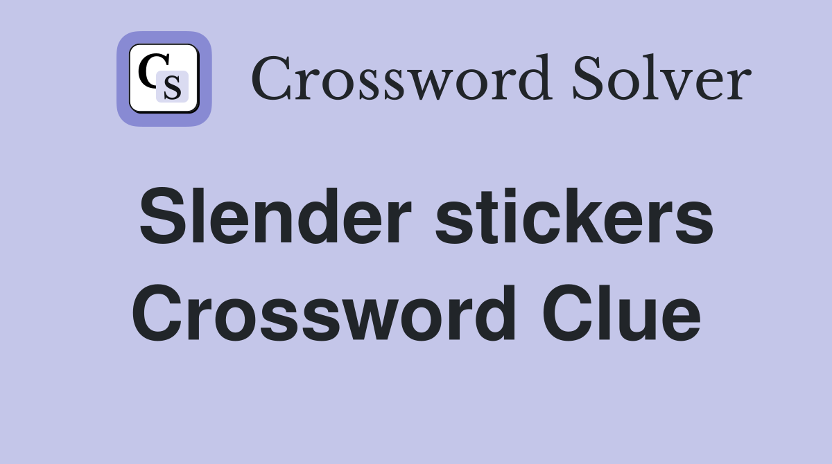 Slender stickers Crossword Clue