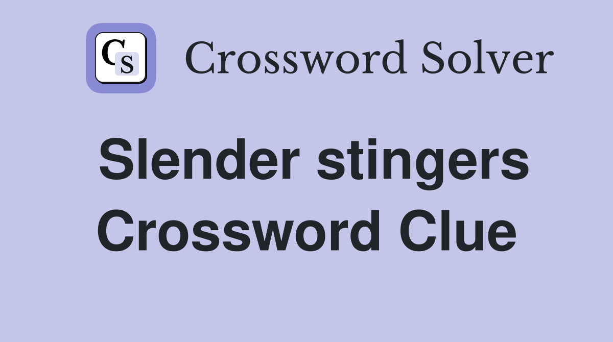 Slender stingers Crossword Clue