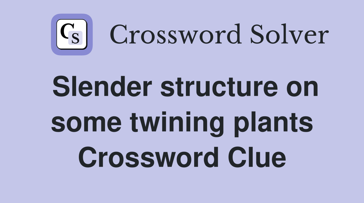 Slender structure on some twining plants Crossword Clue