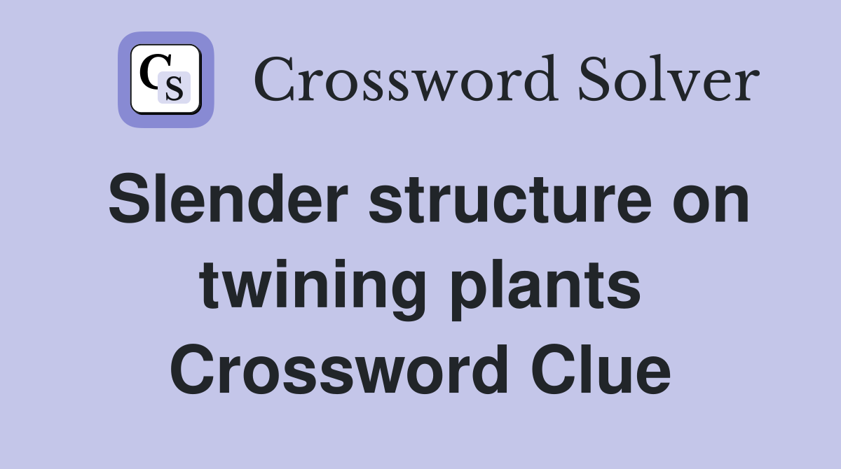 Slender structure on twining plants Crossword Clue