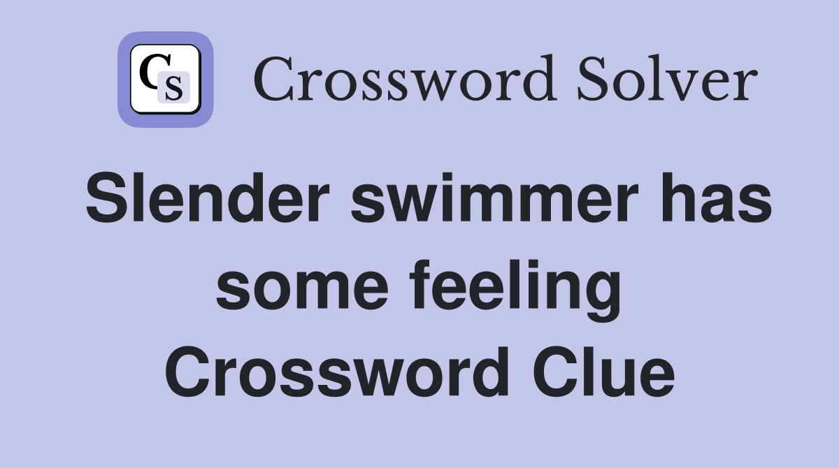 Slender swimmer has some feeling Crossword Clue