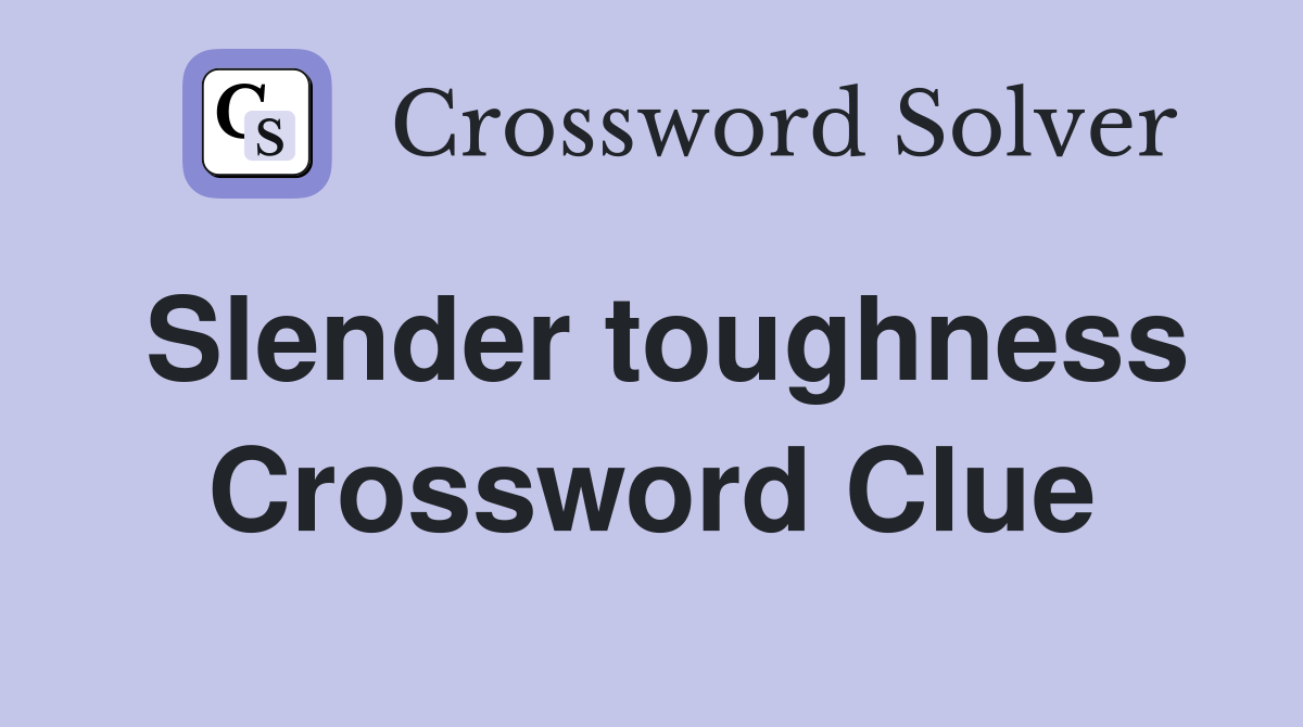 Slender toughness Crossword Clue