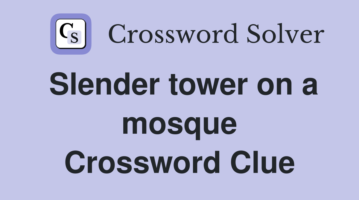 Slender tower on a mosque Crossword Clue