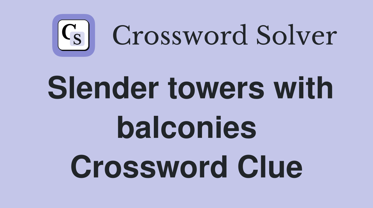 Slender towers with balconies Crossword Clue