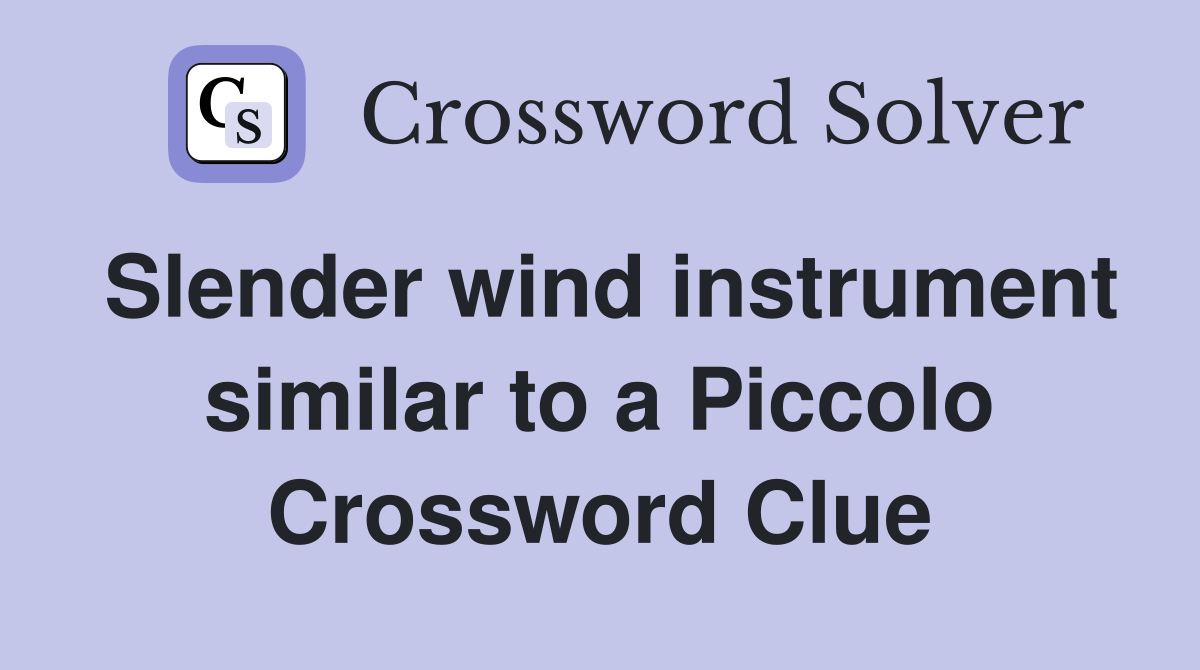 Slender wind instrument similar to a Piccolo Crossword Clue