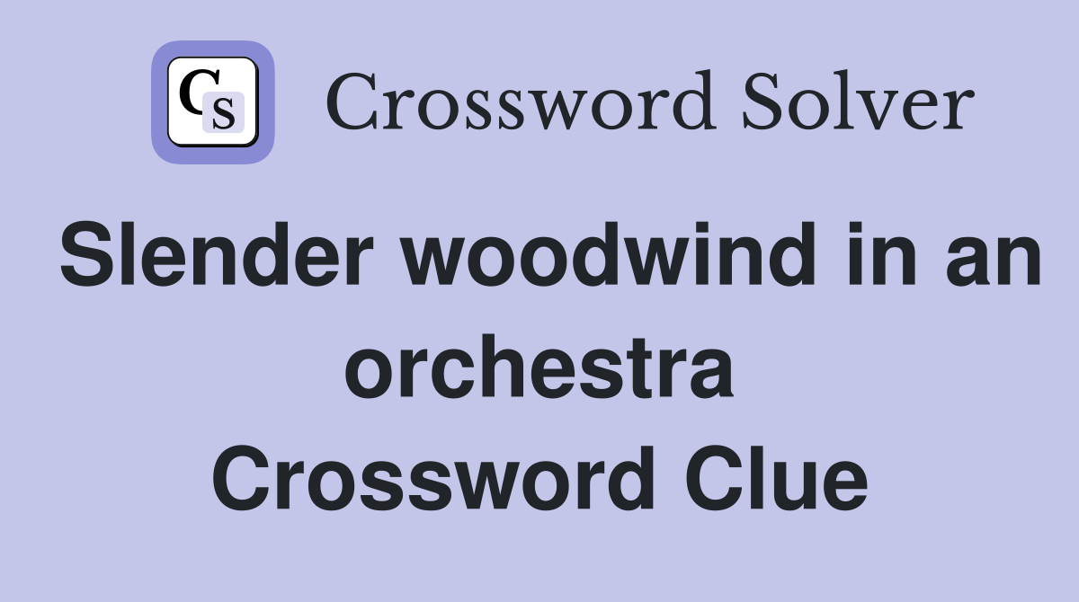 Slender woodwind in an orchestra Crossword Clue