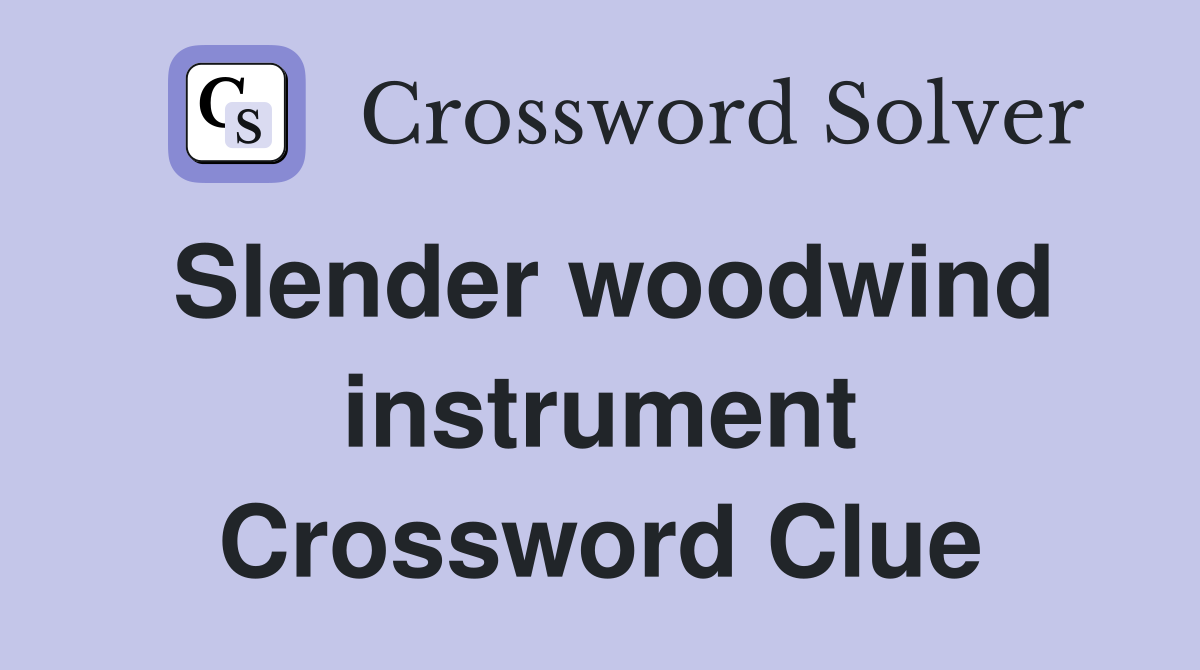 Slender woodwind instrument Crossword Clue