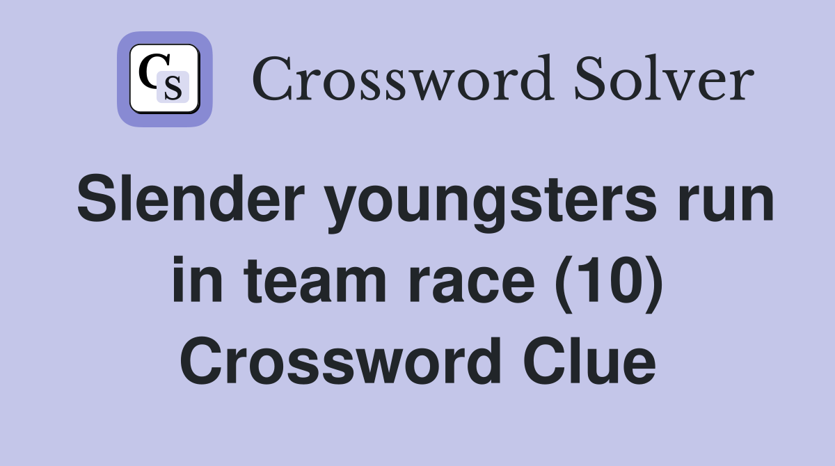 Slender youngsters run in team race (10) Crossword Clue