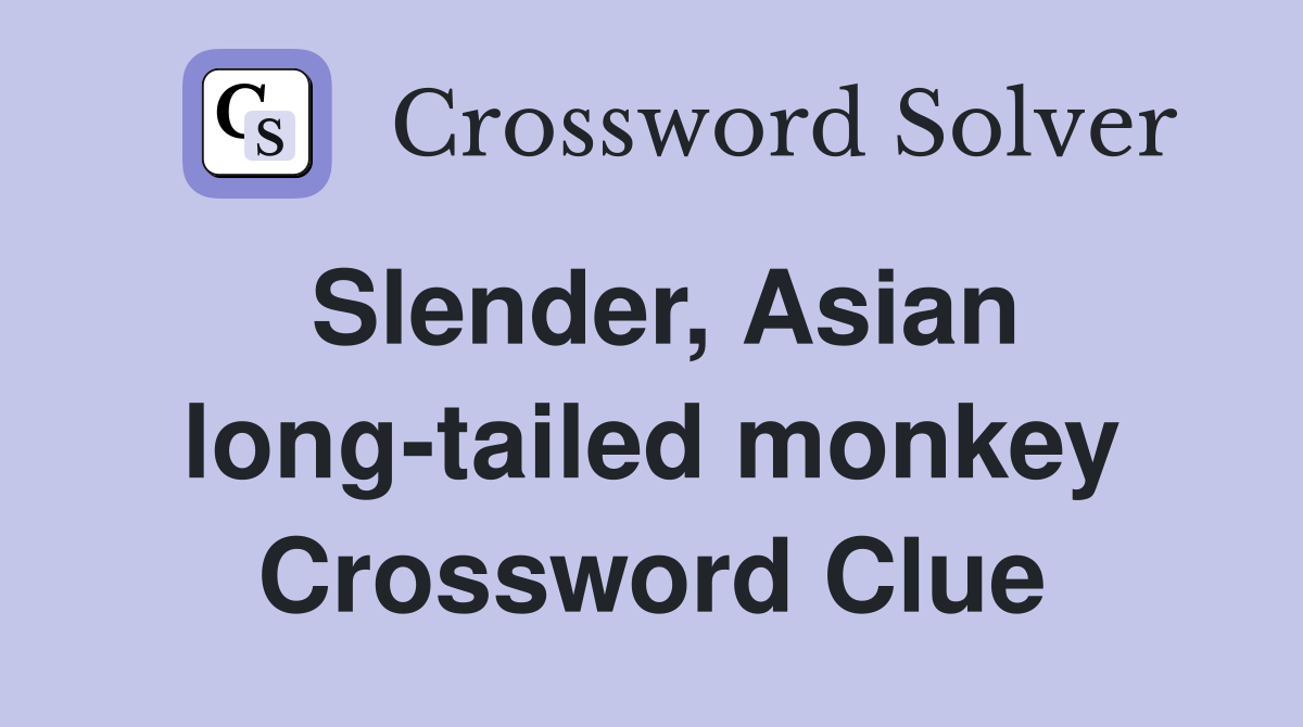 Slender, Asian long-tailed monkey Crossword Clue