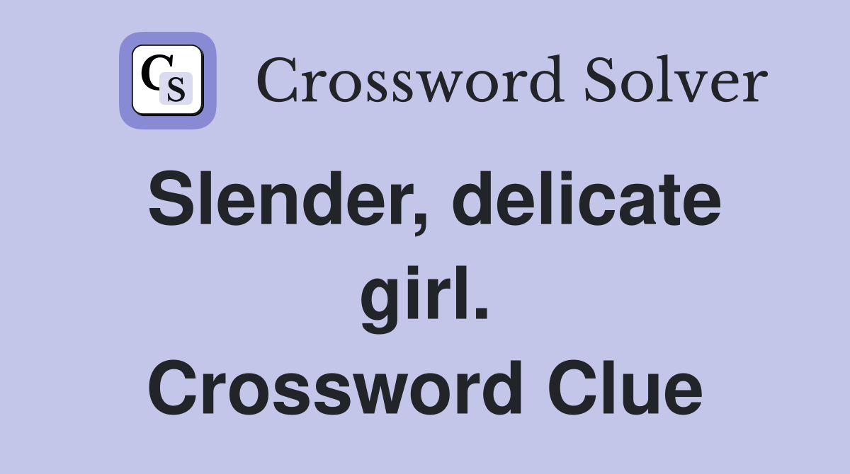 Slender, delicate girl. Crossword Clue