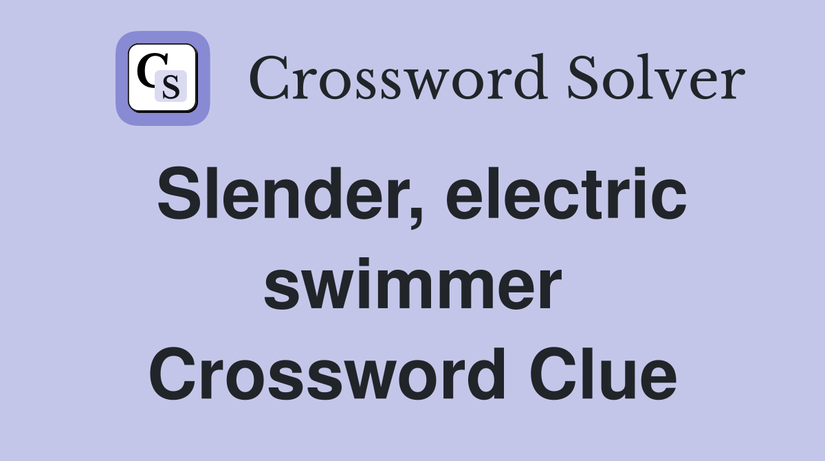 Slender, electric swimmer Crossword Clue