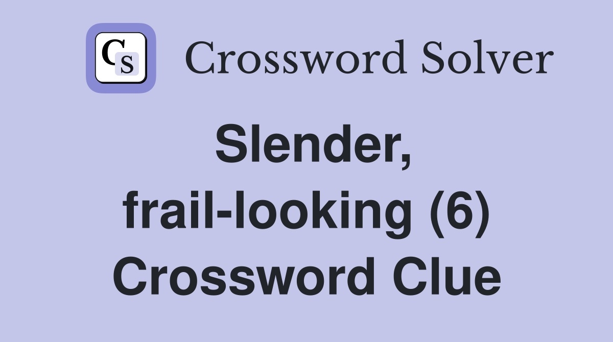 Slender, frail-looking (6) Crossword Clue