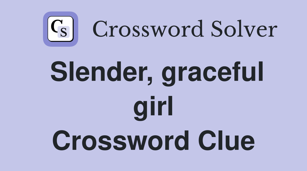 Slender, graceful girl Crossword Clue
