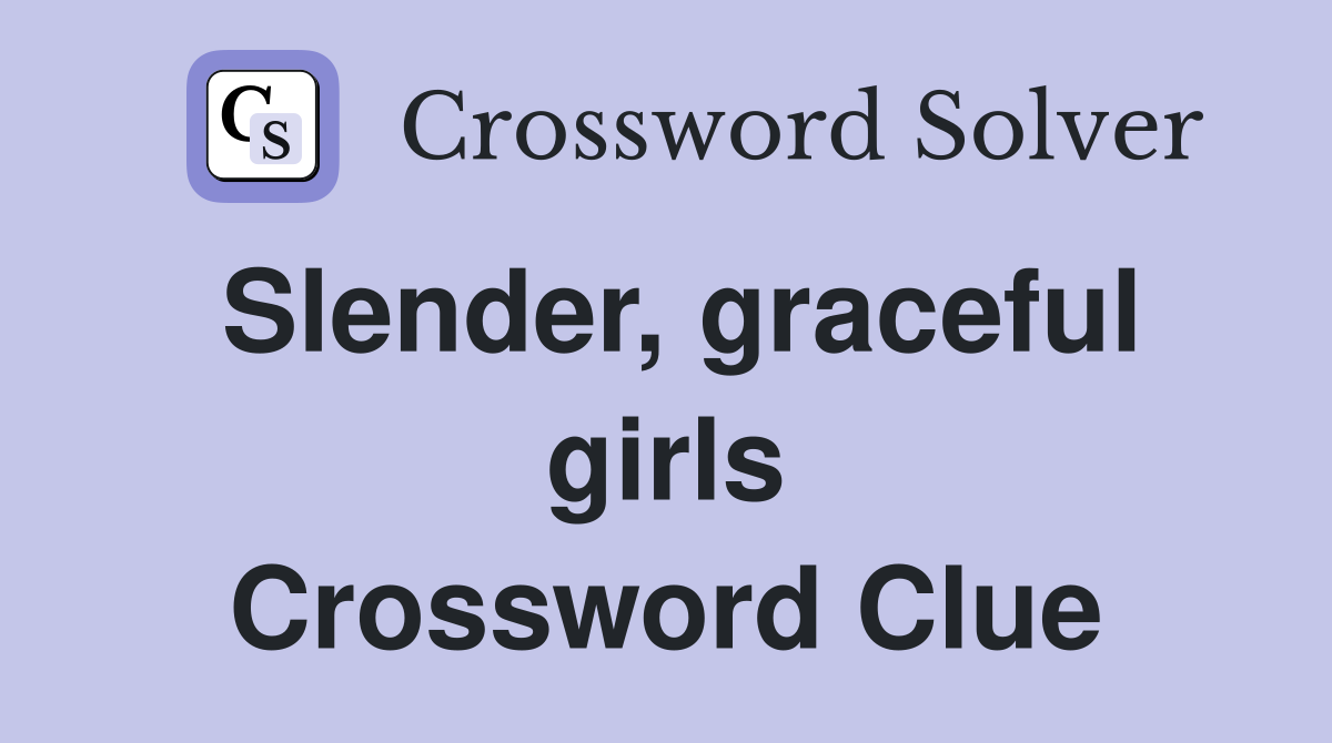 Slender, graceful girls Crossword Clue