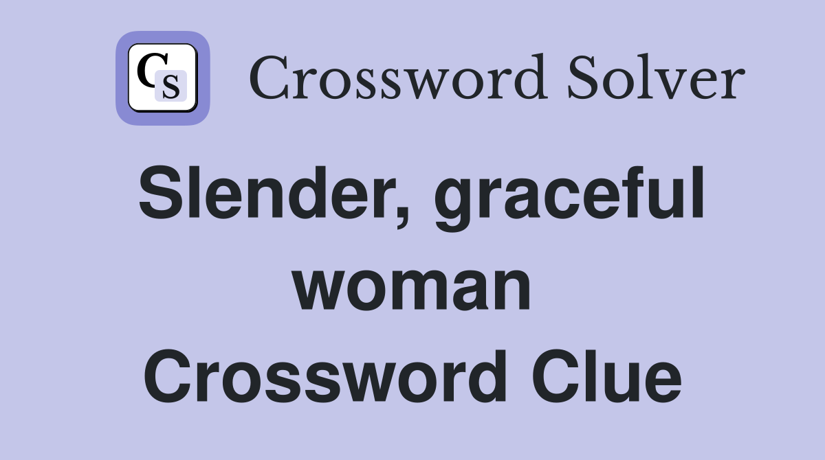 Slender, graceful woman Crossword Clue