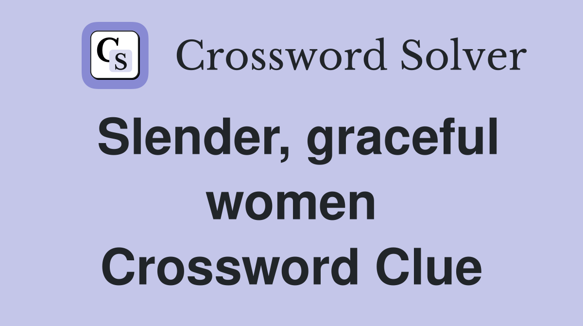 Slender, graceful women Crossword Clue