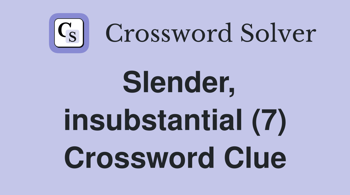 Slender, insubstantial (7) Crossword Clue