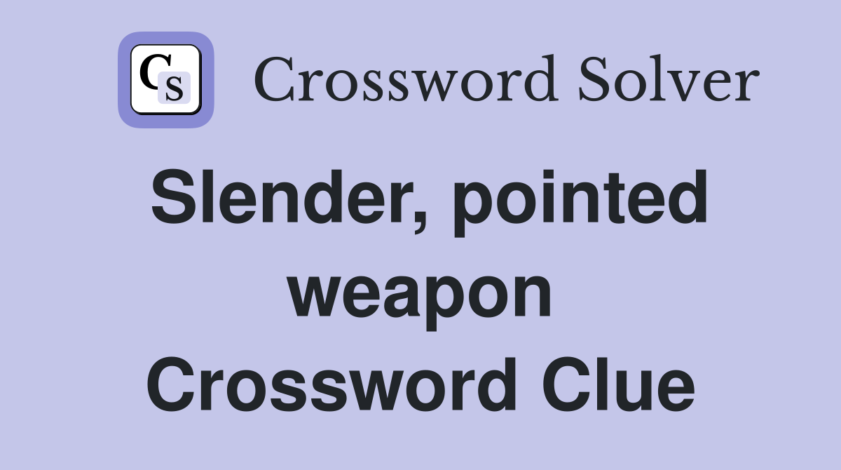 Slender, pointed weapon Crossword Clue
