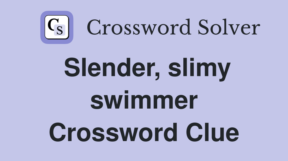 Slender, slimy swimmer Crossword Clue