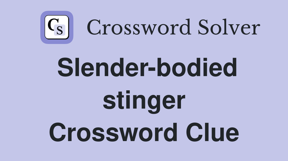 Slender-bodied stinger Crossword Clue
