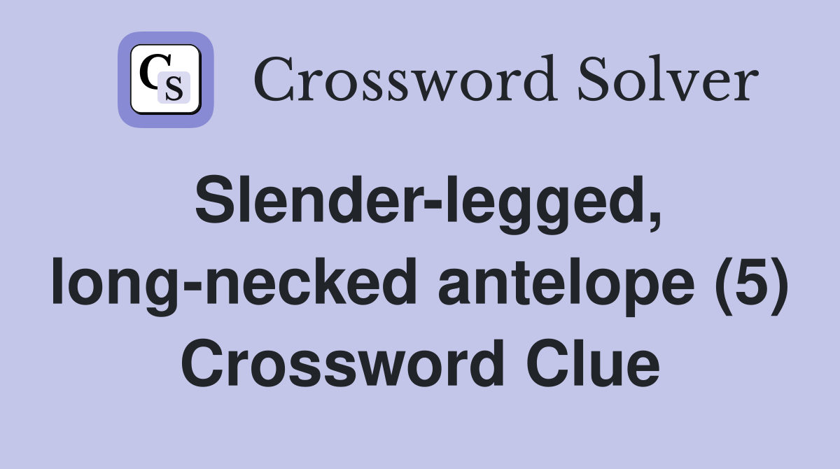 Slender-legged, long-necked antelope (5) Crossword Clue