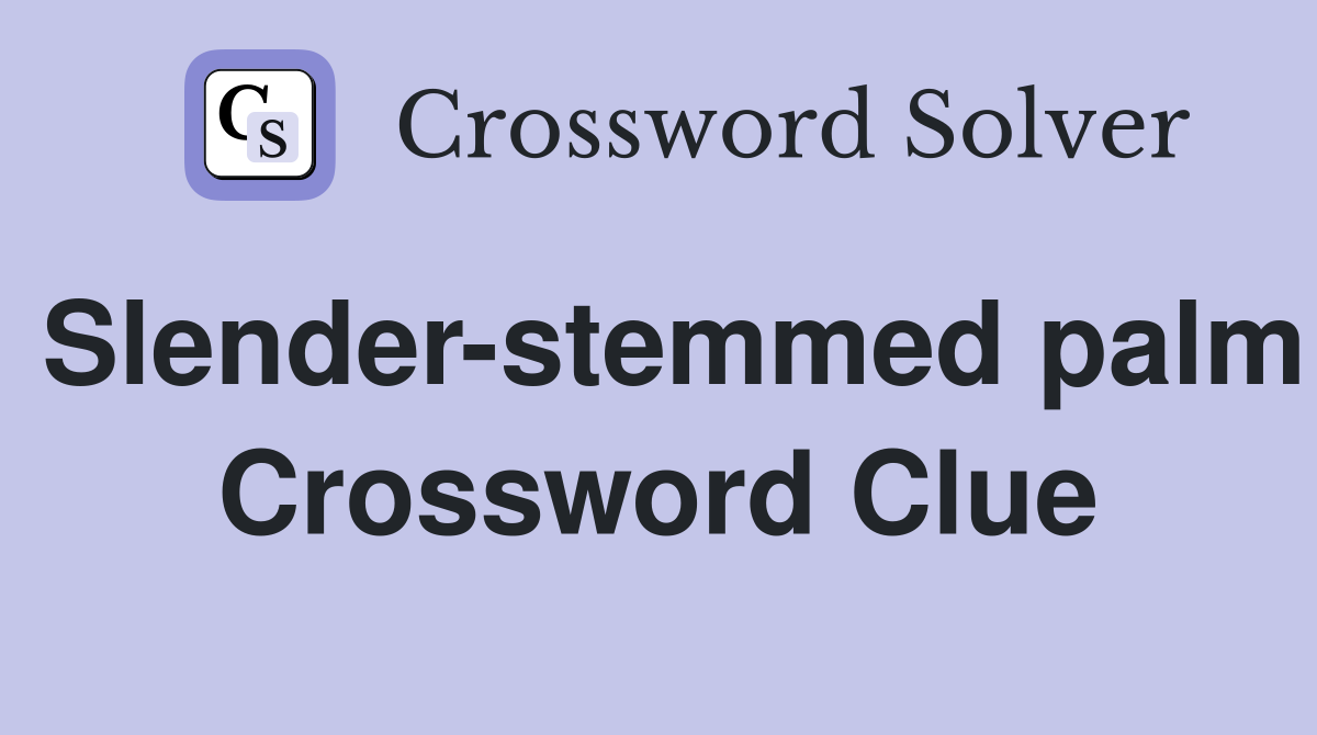 Slender-stemmed palm Crossword Clue