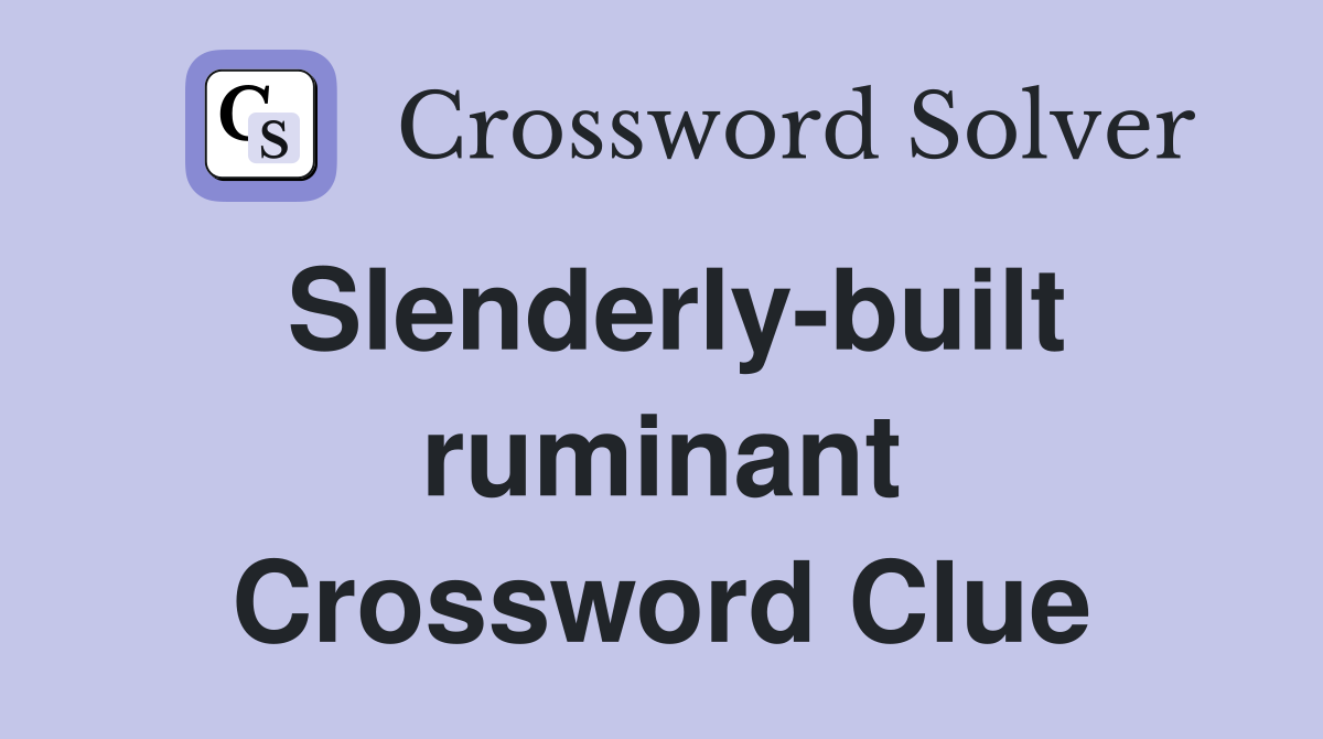 Slenderly-built ruminant Crossword Clue