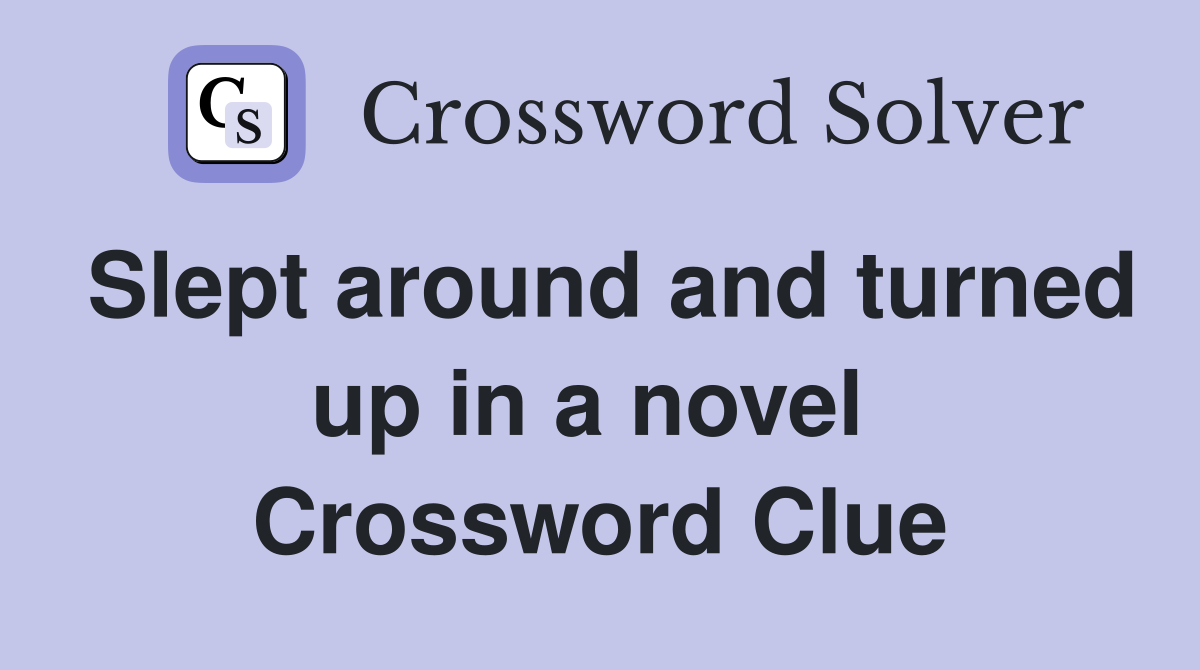 Slept around and turned up in a novel  Crossword Clue