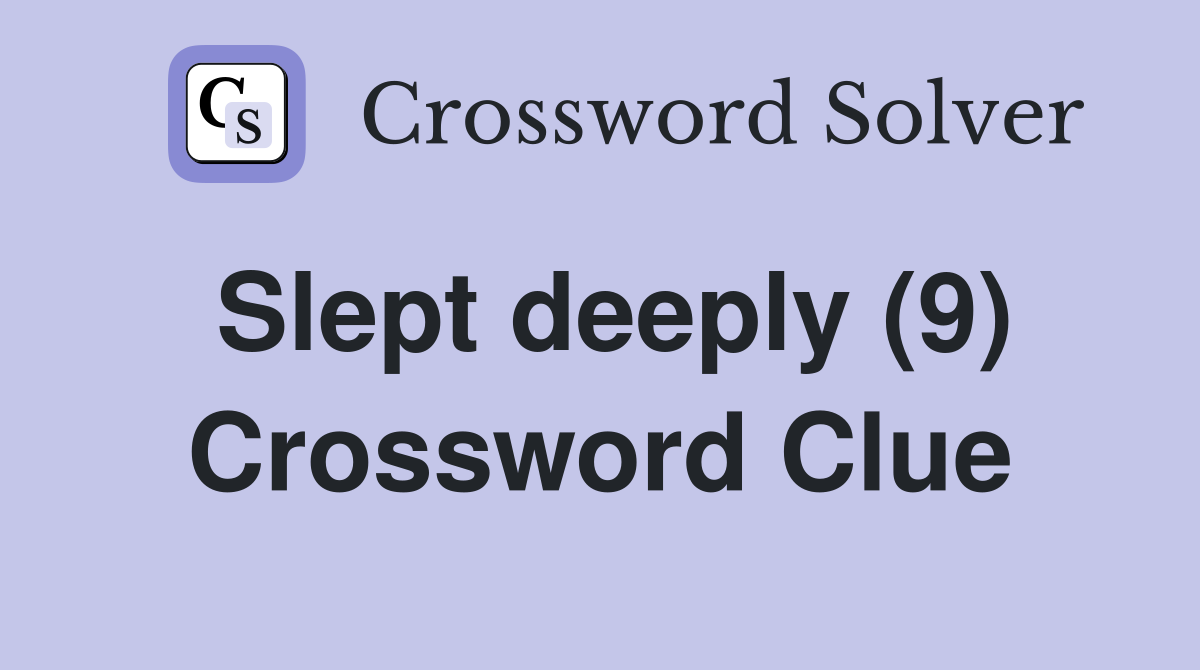 Slept deeply (9) Crossword Clue