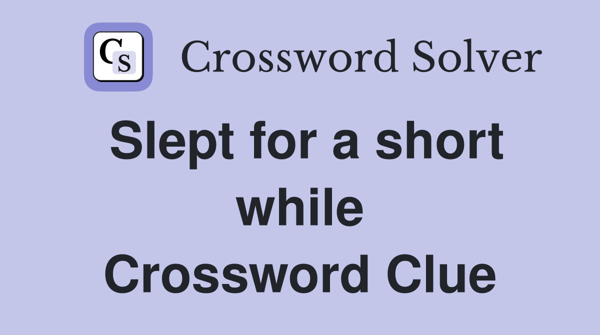 Slept for a short while Crossword Clue