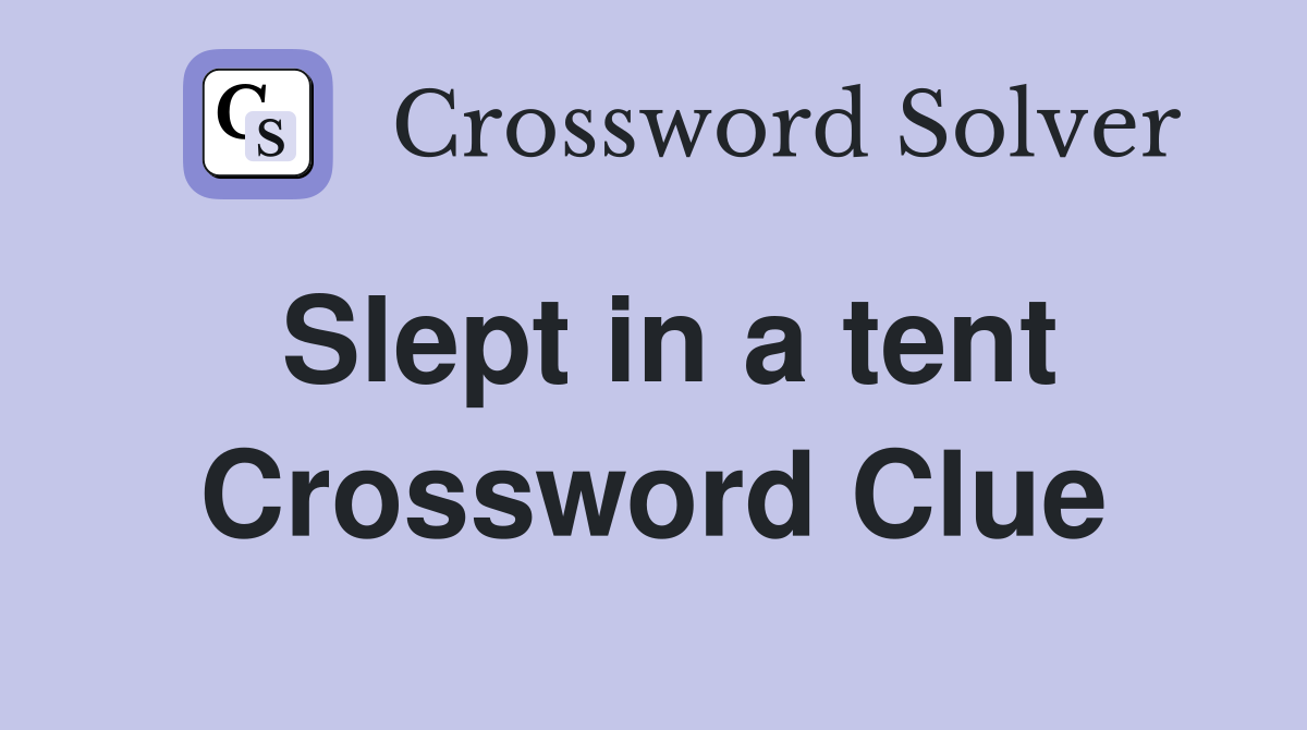 Slept in a tent Crossword Clue