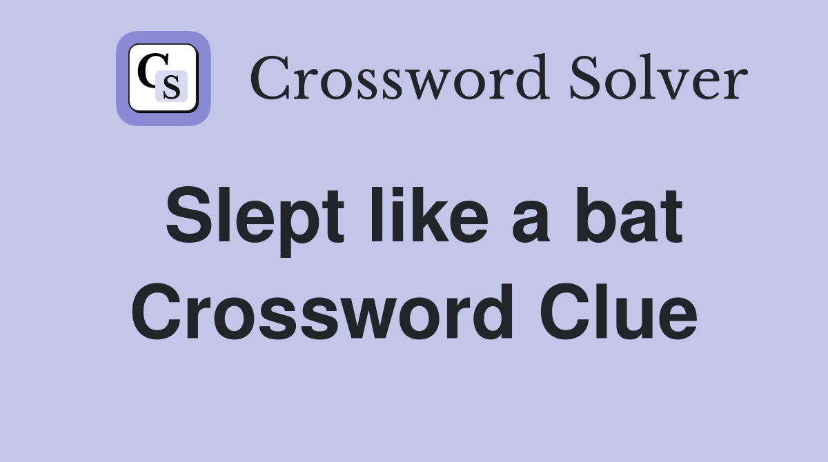 Slept like a bat Crossword Clue