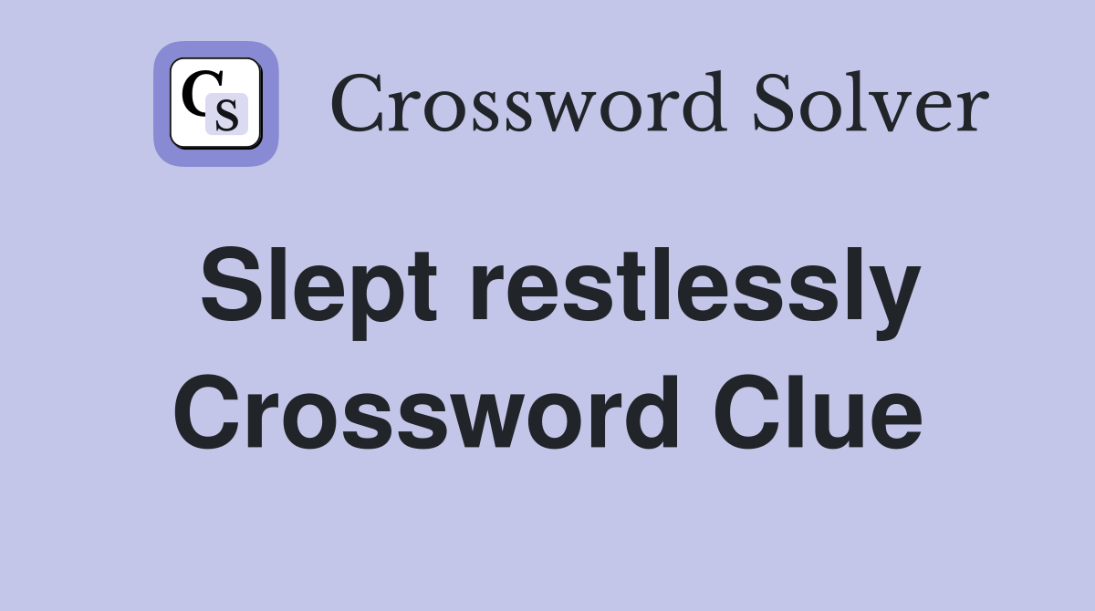 Slept restlessly Crossword Clue