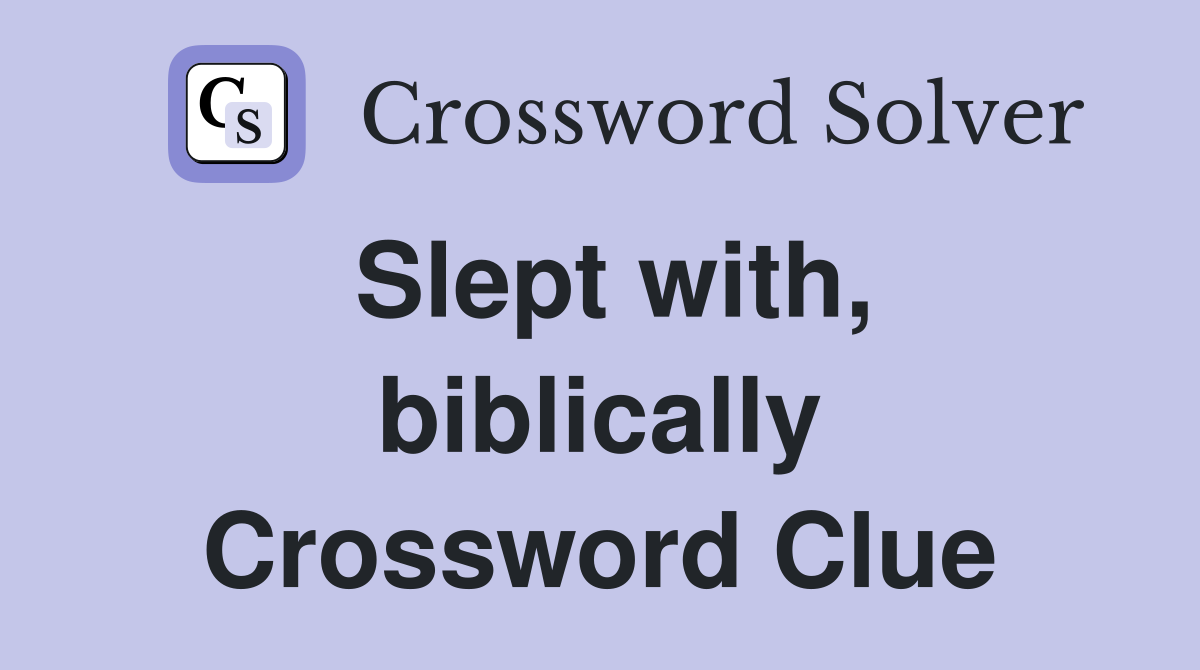 Slept with, biblically Crossword Clue