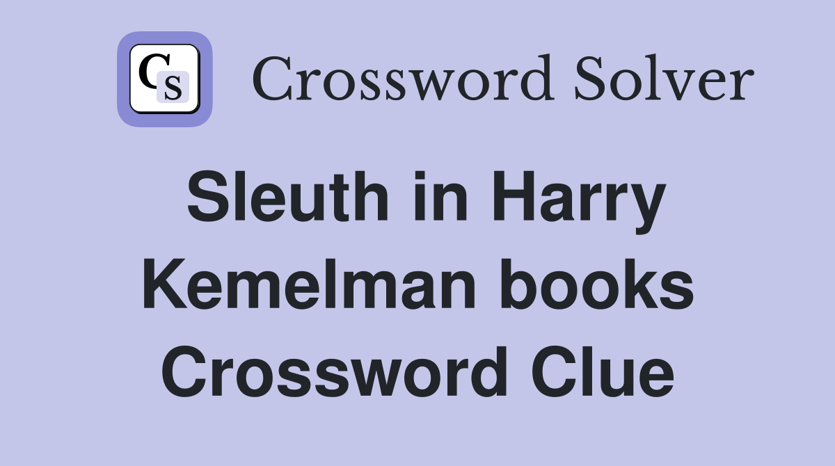 Sleuth in Harry Kemelman books Crossword Clue