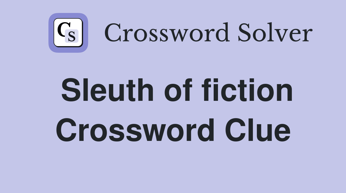 Sleuth of fiction Crossword Clue