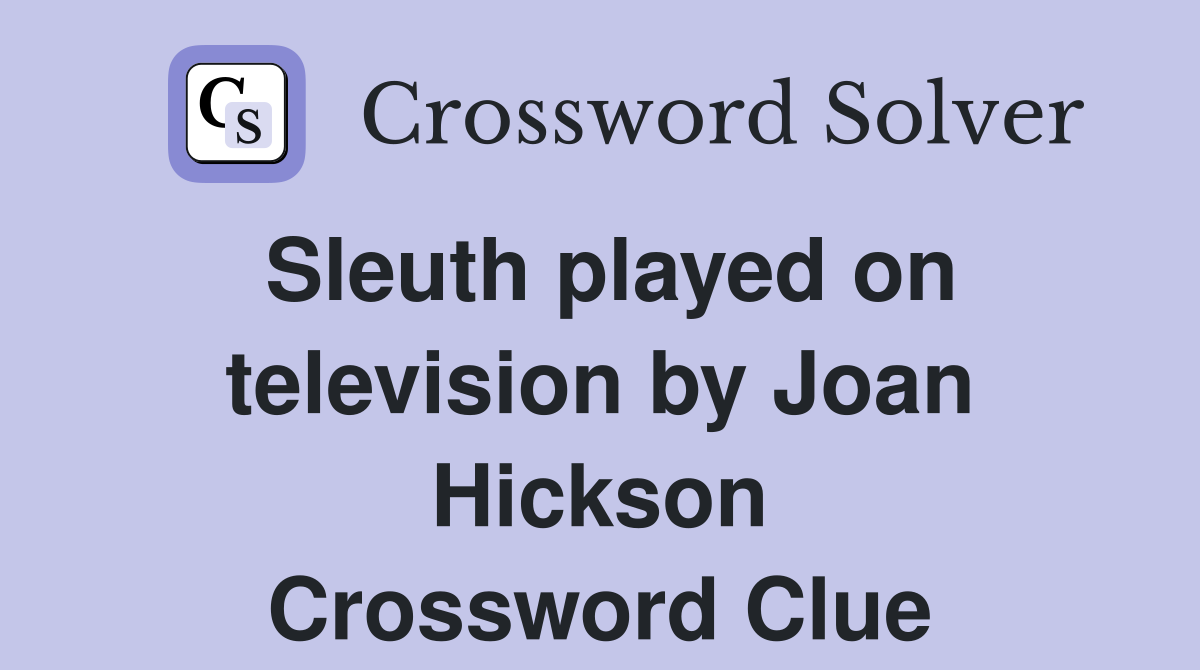 Sleuth played on television by Joan Hickson Crossword Clue