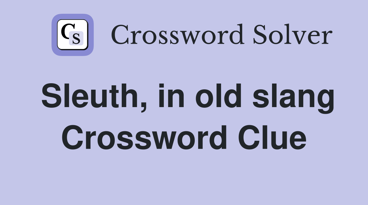 Sleuth, in old slang Crossword Clue