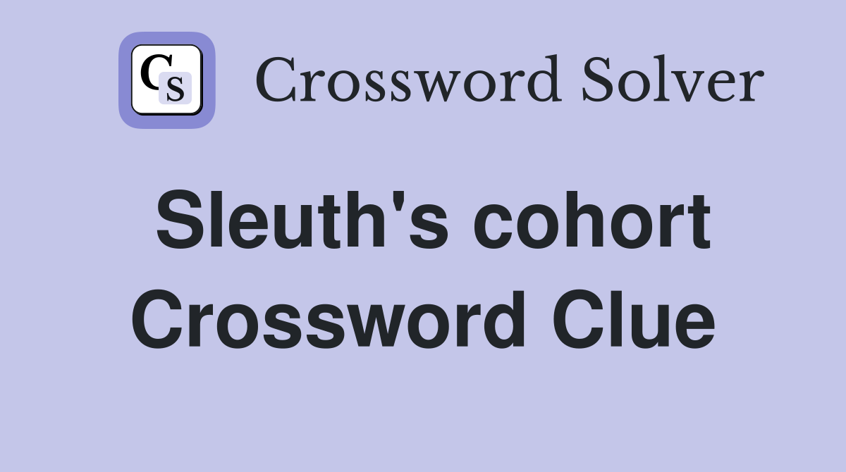 Sleuth's cohort Crossword Clue