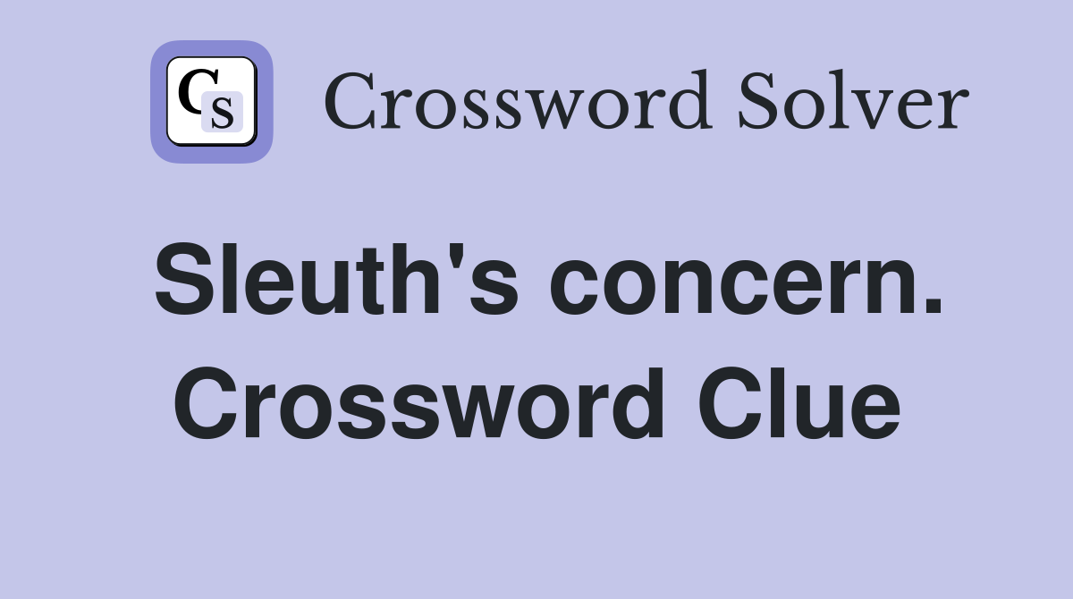 Sleuth's concern. Crossword Clue