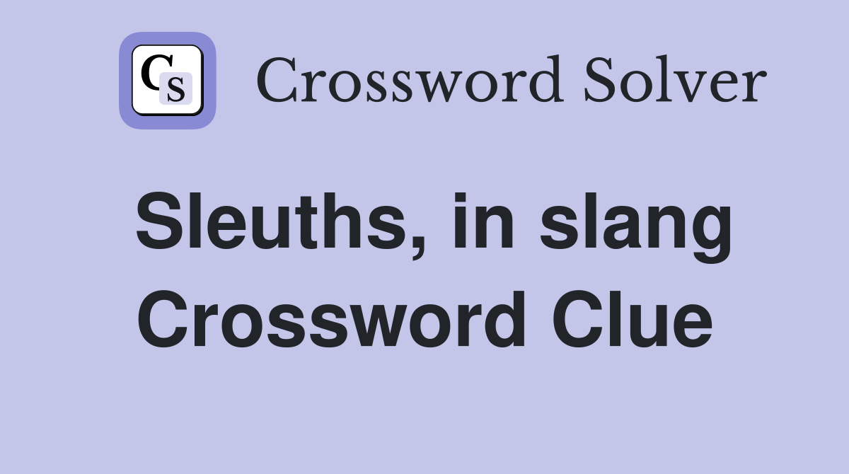 Sleuths, in slang Crossword Clue
