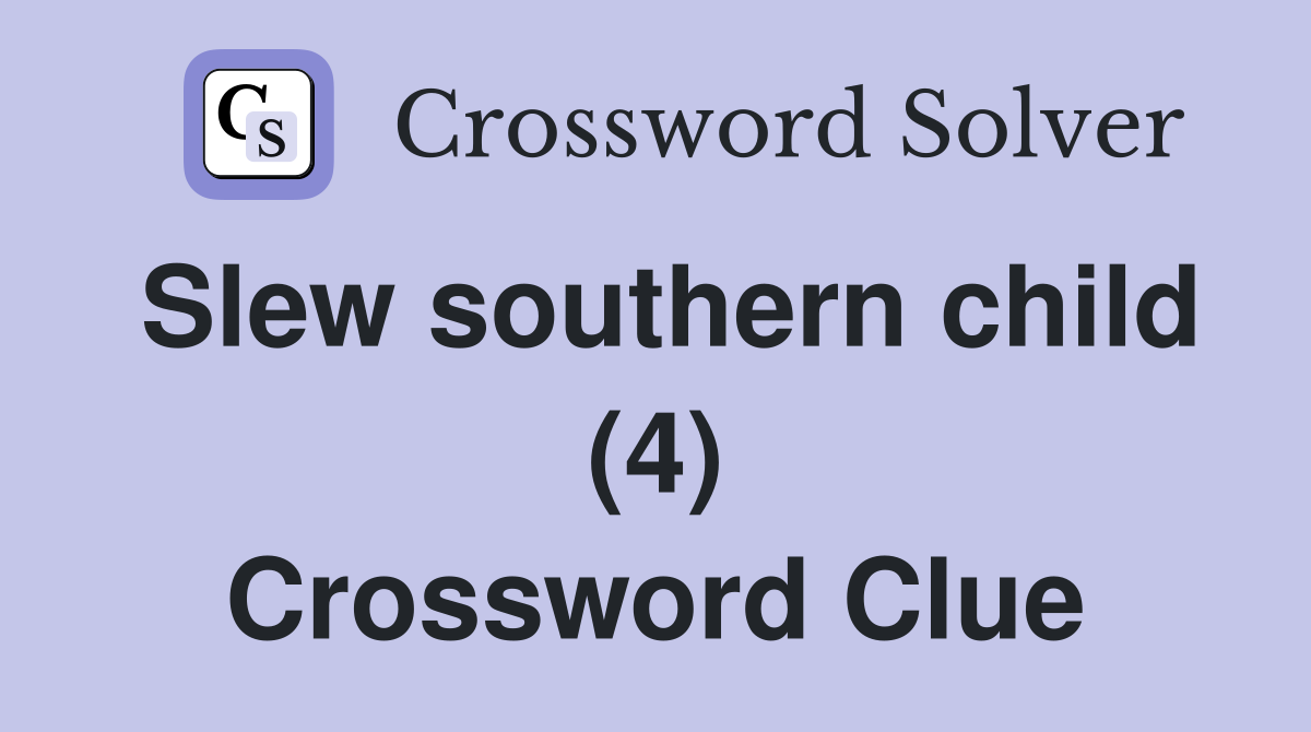 Slew southern child (4) Crossword Clue