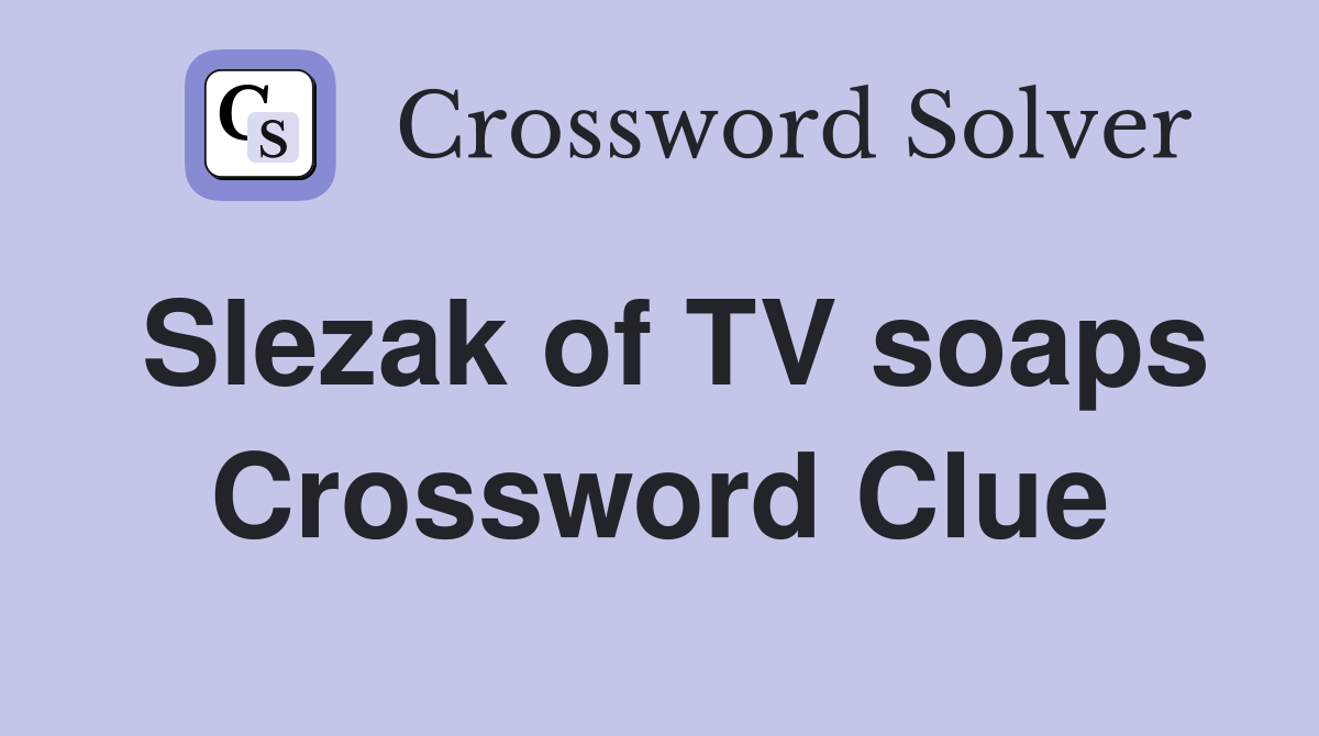 Slezak of TV soaps Crossword Clue