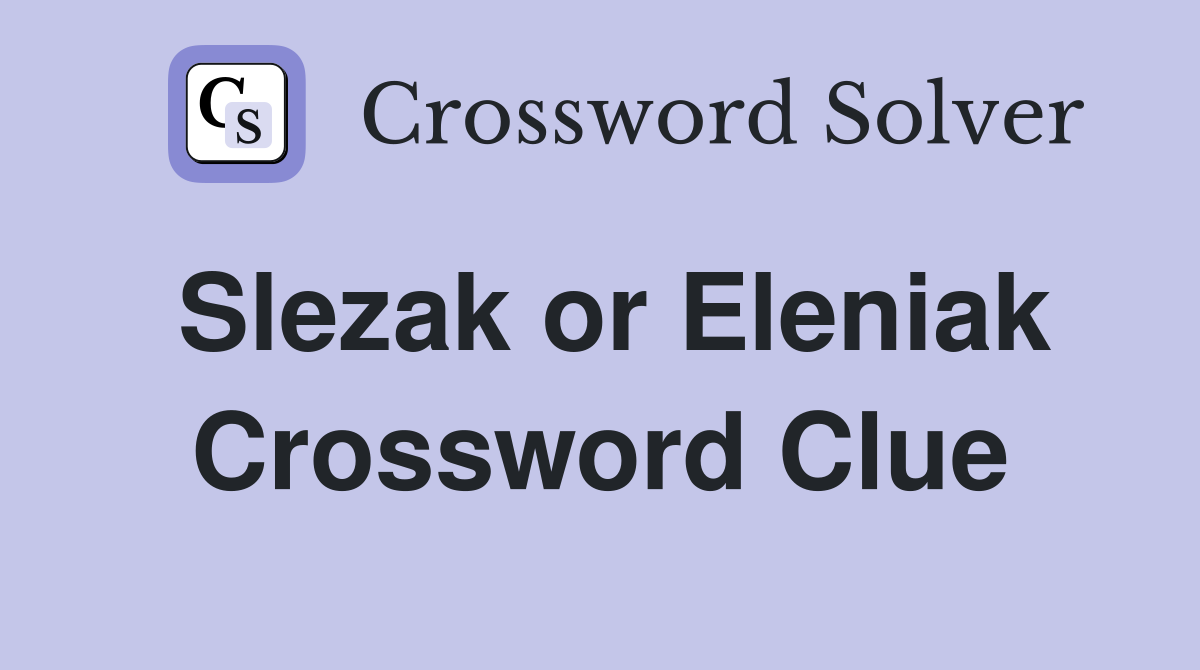 Slezak or Eleniak Crossword Clue