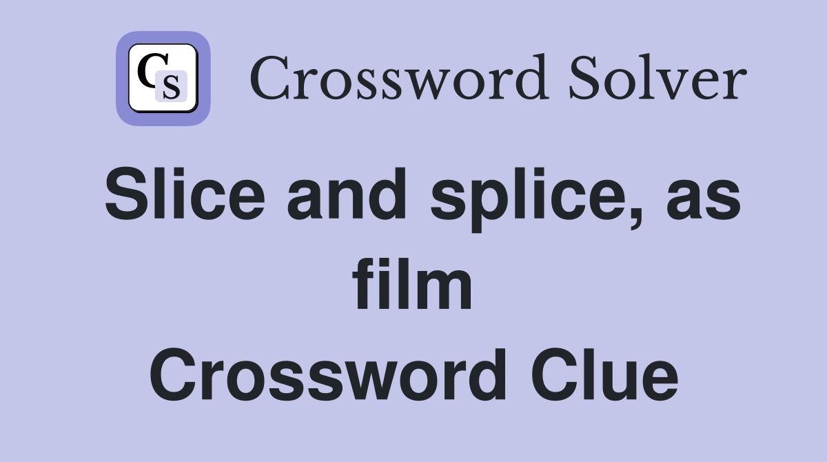 Slice and splice, as film Crossword Clue